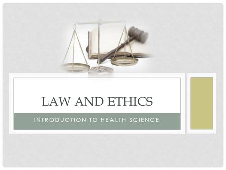 INTRODUCTION TO HEALTH SCIENCE LAW AND ETHICS. LEARNING LOG What is the difference between laws and ethics? Who comes up with the laws? Who comes up with.
