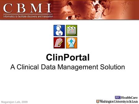 ClinPortal A Clinical Data Management Solution. What is ClinPortal?  Web-based, data collection tool  Developed at Washington University School of Medicine.