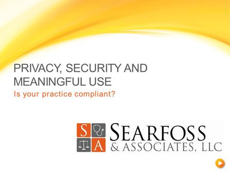 PRIVACY, SECURITY AND MEANINGFUL USE Is your practice compliant?