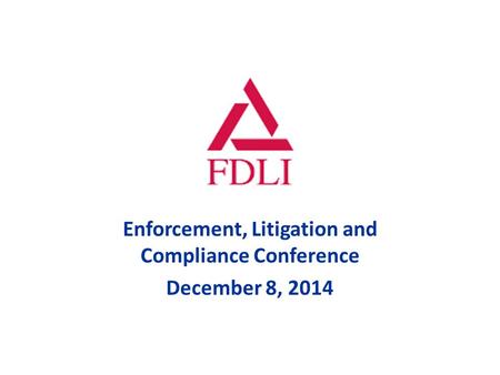 Enforcement, Litigation and Compliance Conference December 8, 2014.