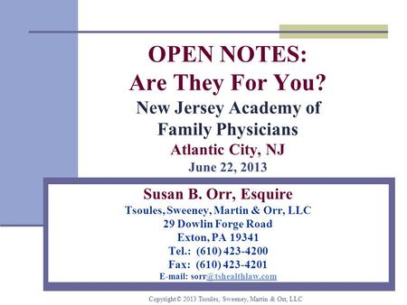 OPEN NOTES: Are They For You? New Jersey Academy of Family Physicians Atlantic City, NJ June 22, 2013 Susan B. Orr, Esquire Tsoules, Sweeney, Martin &