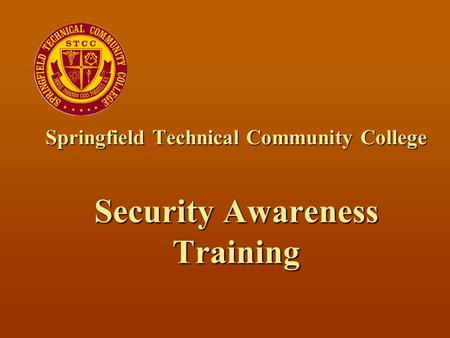 Springfield Technical Community College Security Awareness Training.