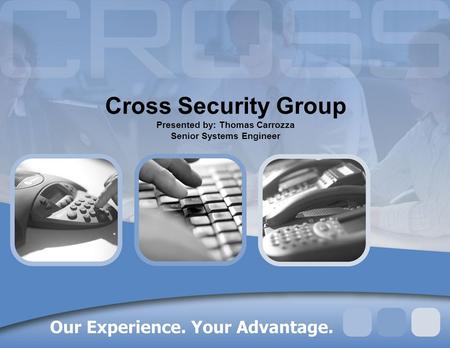 Cross Security Group Presented by: Thomas Carrozza Senior Systems Engineer.