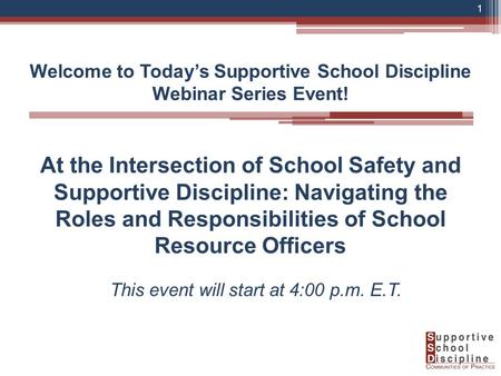 Welcome to Today’s Supportive School Discipline Webinar Series Event! At the Intersection of School Safety and Supportive Discipline: Navigating the Roles.