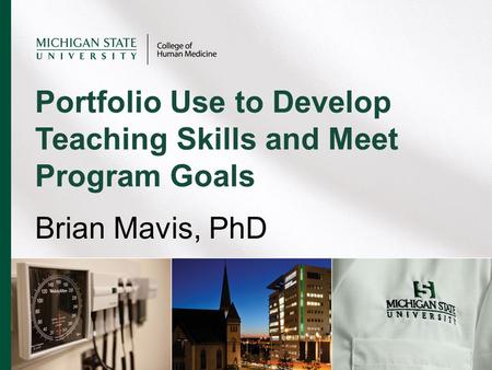 Brian Mavis, PhD Portfolio Use to Develop Teaching Skills and Meet Program Goals.