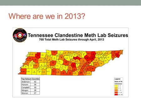 Where are we in 2013?. Why is meth so dangerous to our communities? Construction Sites Graveyards Hotels and Motels Rental Houses Apartments Parks and.