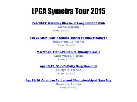 LPGA Symetra Tour 2015 Feb 20-22 Gateway Classic at Longbow Golf Club Mesa, Arizona Purse: $100,000Feb 27-Mar 1 Feb 27-Mar1 Volvik Championship at Tukwet.