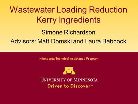 Wastewater Loading Reduction Kerry Ingredients Simone Richardson Advisors: Matt Domski and Laura Babcock.