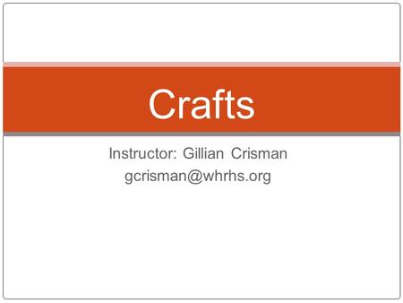 Instructor: Gillian Crisman Crafts.