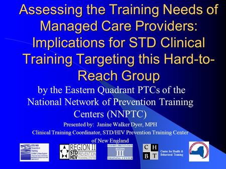 Assessing the Training Needs of Managed Care Providers: Implications for STD Clinical Training Targeting this Hard-to- Reach Group by the Eastern Quadrant.