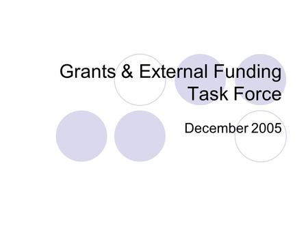 Grants & External Funding Task Force December 2005.