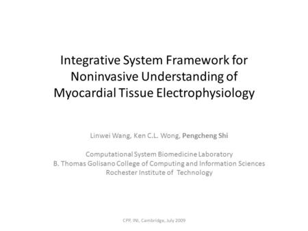 Integrative System Framework for Noninvasive Understanding of Myocardial Tissue Electrophysiology Linwei Wang, Ken C.L. Wong, Pengcheng Shi Computational.