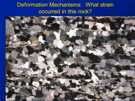 Deformation Mechanisms: What strain occurred in this rock?