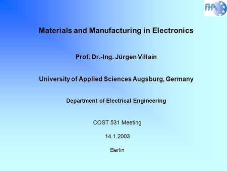 Materials and Manufacturing in Electronics Prof. Dr.-Ing. Jürgen Villain University of Applied Sciences Augsburg, Germany Department of Electrical Engineering.