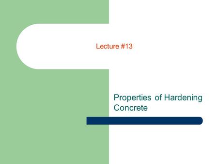 Lecture #13 Properties of Hardening Concrete Curing.