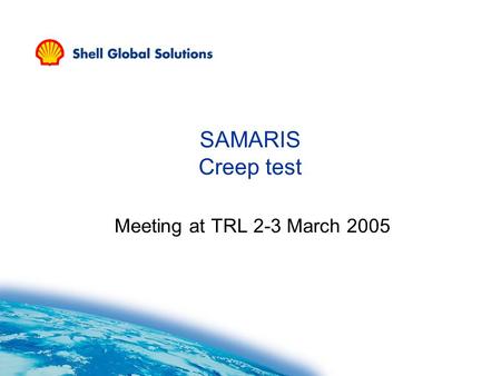 SAMARIS Creep test Meeting at TRL 2-3 March 2005.