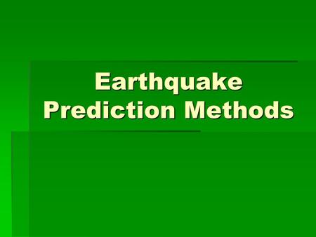 Earthquake Prediction Methods. Earthquake predictions  Because earthquakes do not happen on regular intervals it is difficult to predict when the next.