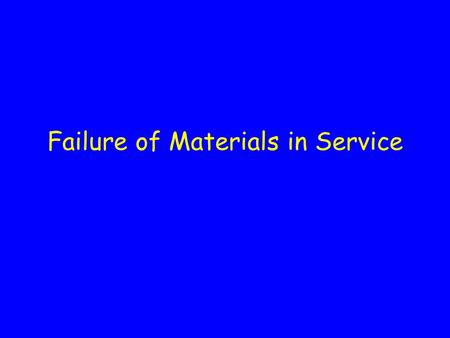 Failure of Materials in Service What is Failure? How is it defined?