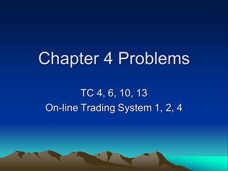 TC 4, 6, 10, 13 On-line Trading System 1, 2, 4