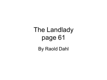 The Landlady page 61 By Raold Dahl.