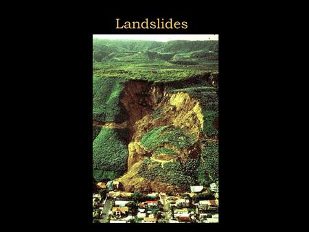 Landslides.