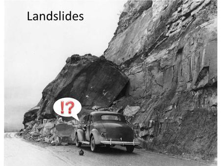 Landslides !. Mass Wasting Downslope movement of earth materials Generally gravity driven Generally result from undercutting of a slope – Either natural.