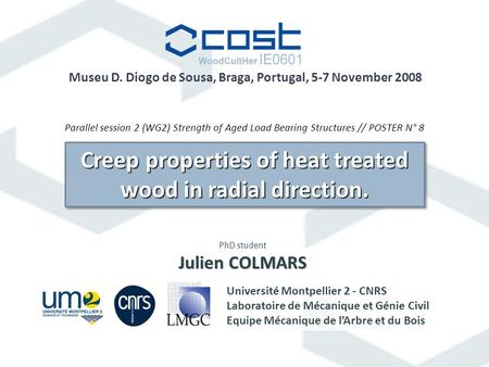 Creep properties of heat treated wood in radial direction. Université Montpellier 2 - CNRS Laboratoire de Mécanique et Génie Civil Equipe Mécanique de.