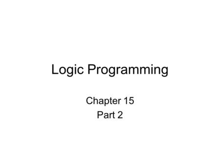 Logic Programming Chapter 15 Part 2. Prolog Lists The list is Prolog’s basic data structure Lists are a series of Prolog terms, separated by commas Each.
