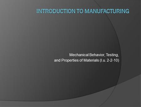 Mechanical Behavior, Testing, and Properties of Materials (l.u. 2-2-10)