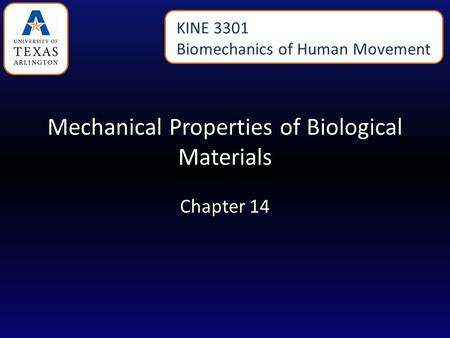 Mechanical Properties of Biological Materials Chapter 14 KINE 3301 Biomechanics of Human Movement.