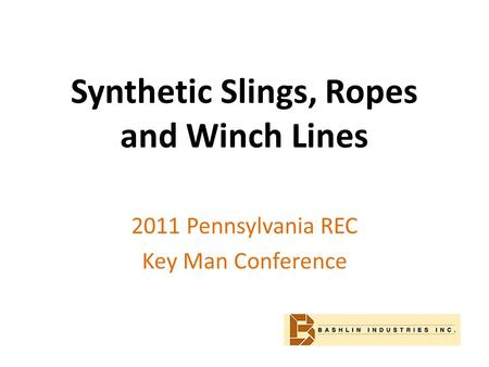 Synthetic Slings, Ropes and Winch Lines 2011 Pennsylvania REC Key Man Conference.