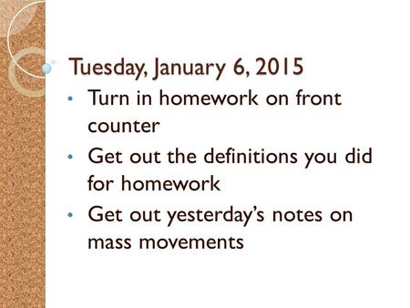 Tuesday, January 6, 2015 Turn in homework on front counter