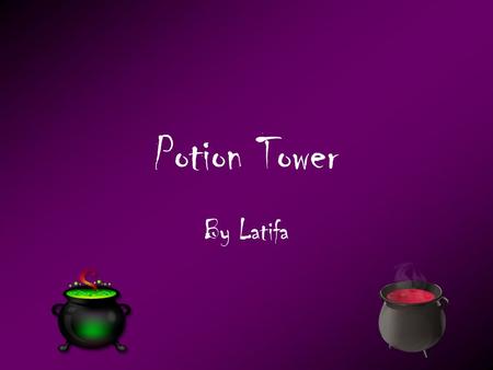 Potion Tower By Latifa. Introduction 1 As you and Gaby creep up the crooked path there is a screech and an owl lands on the very top of the tall, dull.