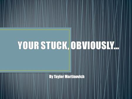 By Taylor Martinovich. You’re stuck Obviously. You can feel the scolding heat upon your back. You’re stuck. Obviously nothing can prise you from the forceps.