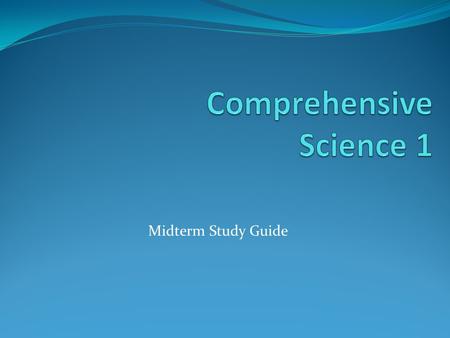 Midterm Study Guide. Unit 1 Nature of Science Lesson 1:What is science? Science is the systematic study of natural events and conditions. Empirical evidence.