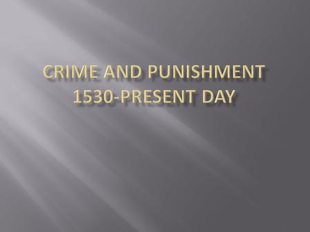 CRIME AND PUNISHMENT 1530-Present day
