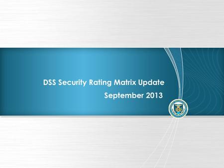 September 2013 DSS Security Rating Matrix Update.