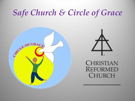 Safe Church & Circle of Grace. The Guiding Goals for SCM Safe Church Top 5 1.Every church abides by a Safe Church policy 2.Every church uses a Safe Church.