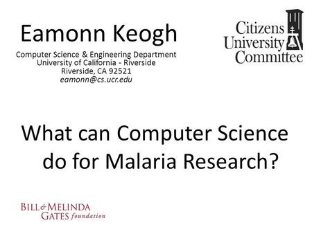 Eamonn Keogh What can Computer Science do for Malaria Research?