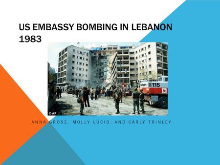 US EMBASSY BOMBING IN LEBANON 1983 ANNA GROSE, MOLLY LUCID, AND CARLY TRINLEY.