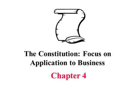 The Constitution: Focus on Application to Business Chapter 4.