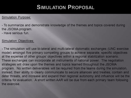 Simulation Purpose: - To summarize and demonstrate knowledge of the themes and topics covered during the JSOMA program. - Have serious fun. Simulation.