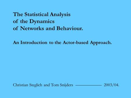 The Statistical Analysis of the Dynamics of Networks and Behaviour. An Introduction to the Actor-based Approach. Christian Steglich and Tom Snijders ——————
