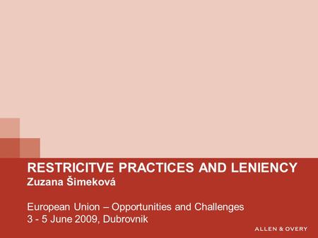 RESTRICITVE PRACTICES AND LENIENCY Zuzana Šimeková European Union – Opportunities and Challenges 3 - 5 June 2009, Dubrovnik.