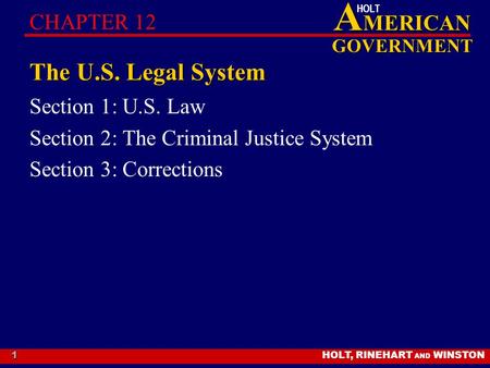 HOLT, RINEHART AND WINSTON A MERICAN GOVERNMENT HOLT 1 The U.S. Legal System Section 1: U.S. Law Section 2: The Criminal Justice System Section 3: Corrections.