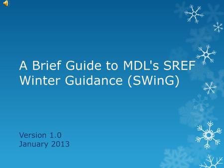 A Brief Guide to MDL's SREF Winter Guidance (SWinG) Version 1.0 January 2013.
