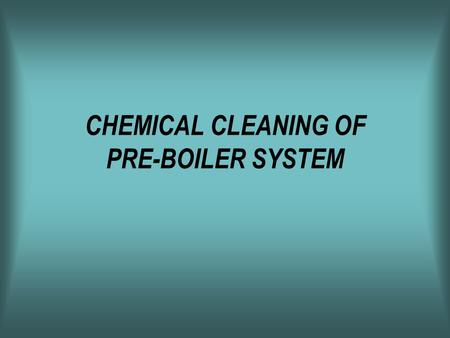 CHEMICAL CLEANING OF PRE-BOILER SYSTEM