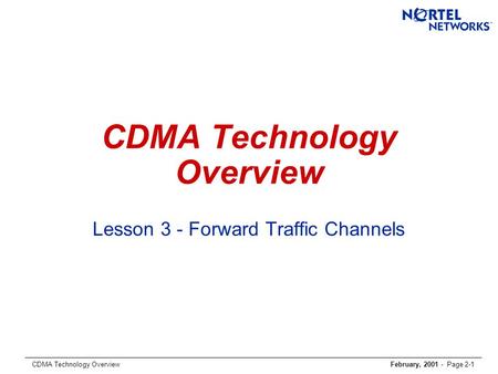 CDMA Technology OverviewFebruary, 2001 - Page 2-1 CDMA Technology Overview Lesson 3 - Forward Traffic Channels.