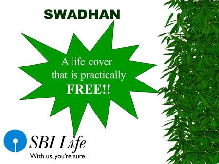 SWADHAN A life cover that is practically FREE!! SBI Life products Protection cum Savings Scholar Savings cum Protection Sudarshan Sanjeevan & Young Sanjeevan.