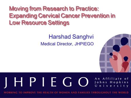 Harshad Sanghvi Medical Director, JHPIEGO